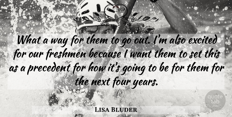Lisa Bluder Quote About Excited, Four, Freshmen, Next, Precedent: What A Way For Them...