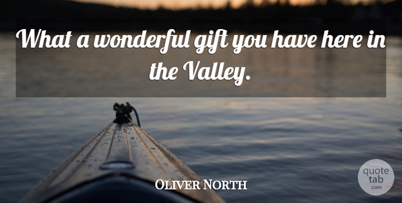 Oliver North Quote About Gift, Wonderful: What A Wonderful Gift You...