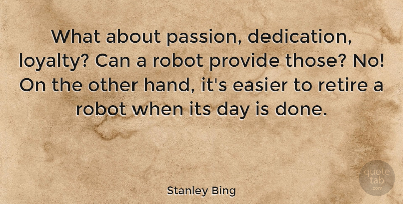 Stanley Bing Quote About Loyalty, Passion, Dedication: What About Passion Dedication Loyalty...