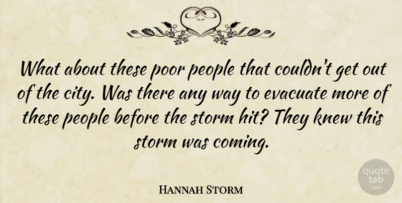 Hannah Storm Quote About Knew, People, Poor, Storm: What About These Poor People...