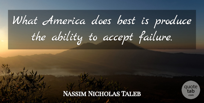 Nassim Nicholas Taleb Quote About America, Doe, Accepting: What America Does Best Is...