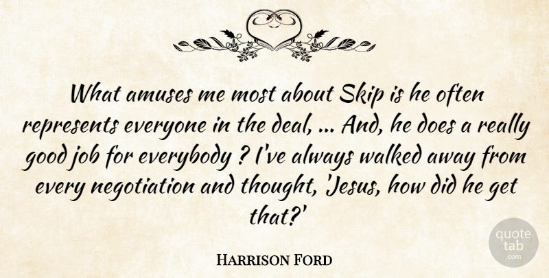 Harrison Ford Quote About Everybody, Good, Job, Represents, Skip: What Amuses Me Most About...