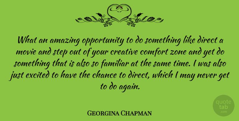 Georgina Chapman Quote About Amazing, Chance, Comfort, Creative, Direct: What An Amazing Opportunity To...