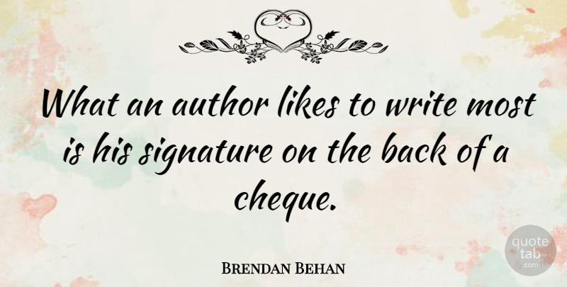 Brendan Behan Quote About American Businessman, Author, Likes, Signature: What An Author Likes To...