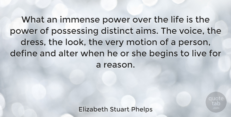 Elizabeth Stuart Phelps Quote About Alter, Begins, Define, Distinct, Immense: What An Immense Power Over...