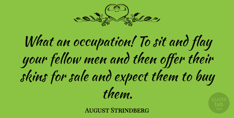 August Strindberg Quote About Men, Skins, Fellow Man: What An Occupation To Sit...