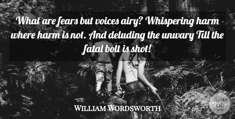 William Wordsworth Quote About Bolt, Fatal, Fear, Fears, Harm: What Are Fears But Voices...