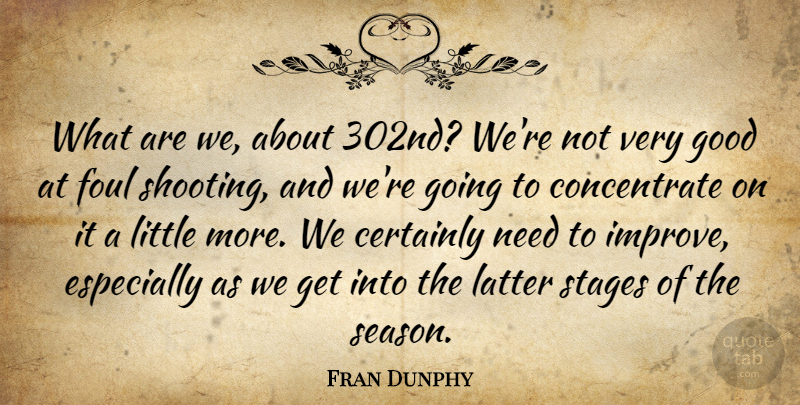 Fran Dunphy Quote About Certainly, Foul, Good, Latter, Stages: What Are We About 302nd...