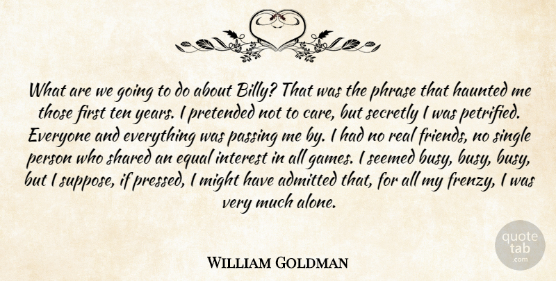 William Goldman Quote About Admitted, Equal, Haunted, Interest, Might: What Are We Going To...
