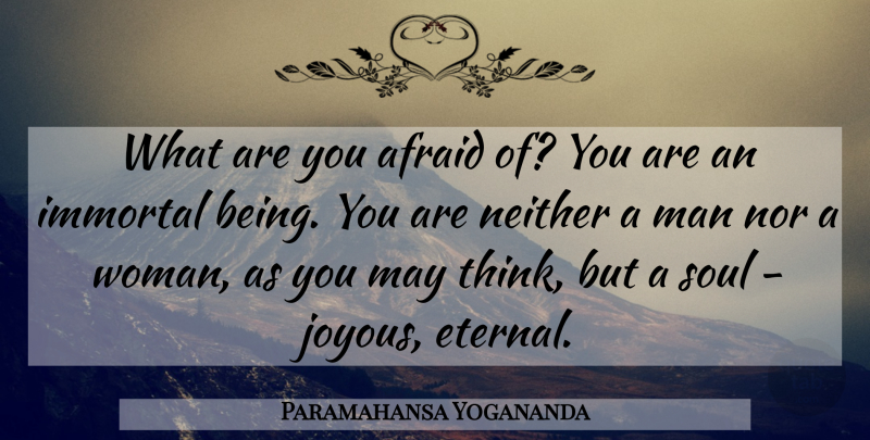 Paramahansa Yogananda Quote About Men, Thinking, Soul: What Are You Afraid Of...