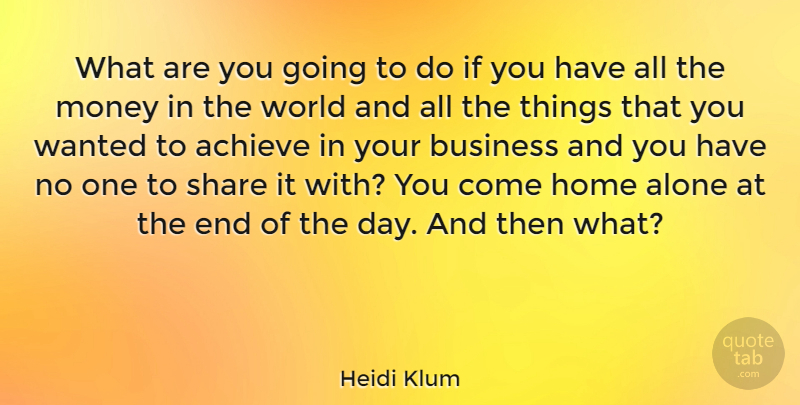 Heidi Klum Quote About Money, Home, The End Of The Day: What Are You Going To...