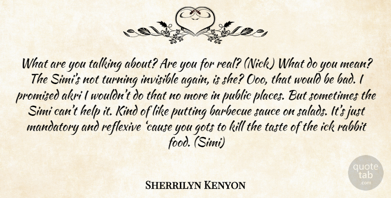 Sherrilyn Kenyon Quote About Real, Mean, Talking: What Are You Talking About...