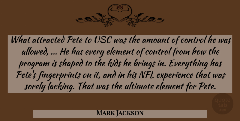 Mark Jackson Quote About Amount, Attracted, Brings, Control, Element: What Attracted Pete To Usc...