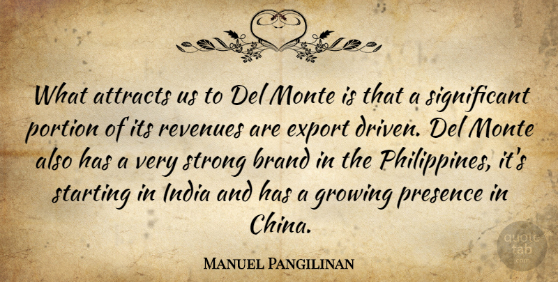 Manuel Pangilinan Quote About Attracts, Brand, Export, Growing, India: What Attracts Us To Del...