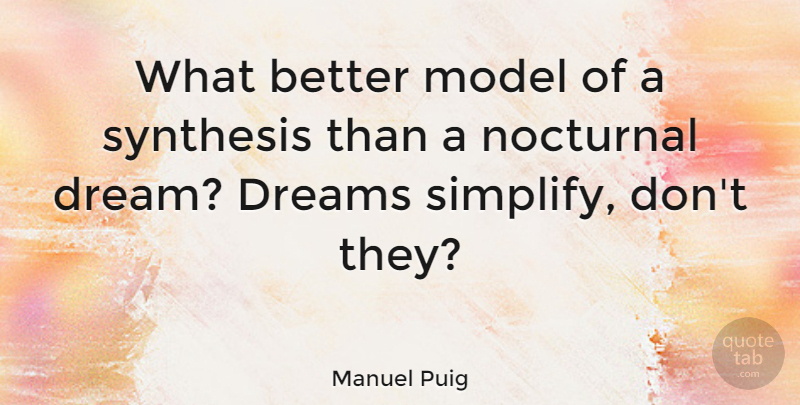 Manuel Puig Quote About Dream, Nocturnal, Synthesis: What Better Model Of A...