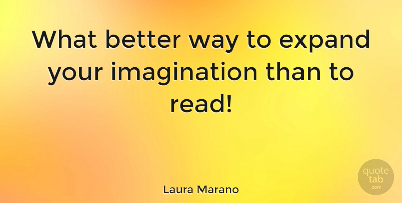 Laura Marano Quote About Imagination, Way, Better Ways: What Better Way To Expand...