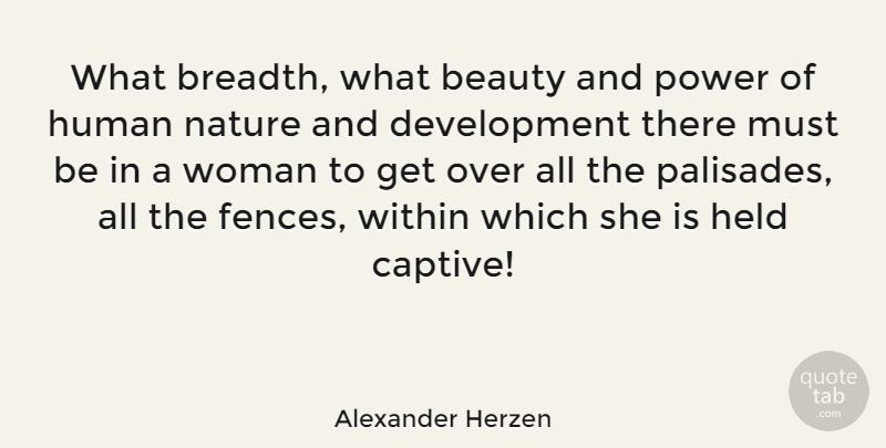 Alexander Herzen Quote About Development, Human Nature, Fence: What Breadth What Beauty And...