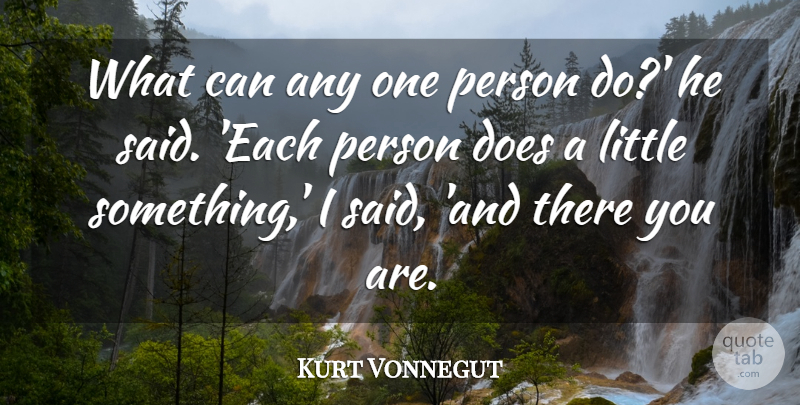 Kurt Vonnegut Quote About Doe, Littles, Said: What Can Any One Person...