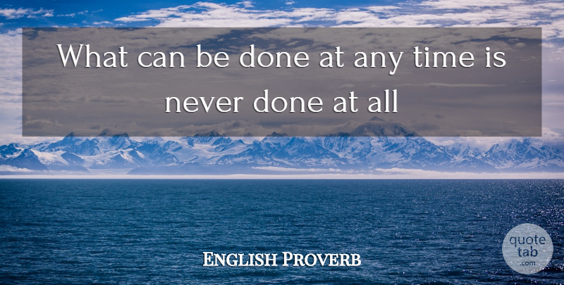 English Proverb Quote About Time: What Can Be Done At...