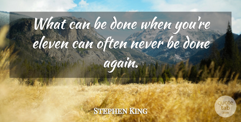 Stephen King Quote About Done, Eleven: What Can Be Done When...