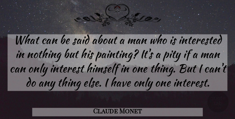 Claude Monet Quote About Men, Painting, Pity: What Can Be Said About...