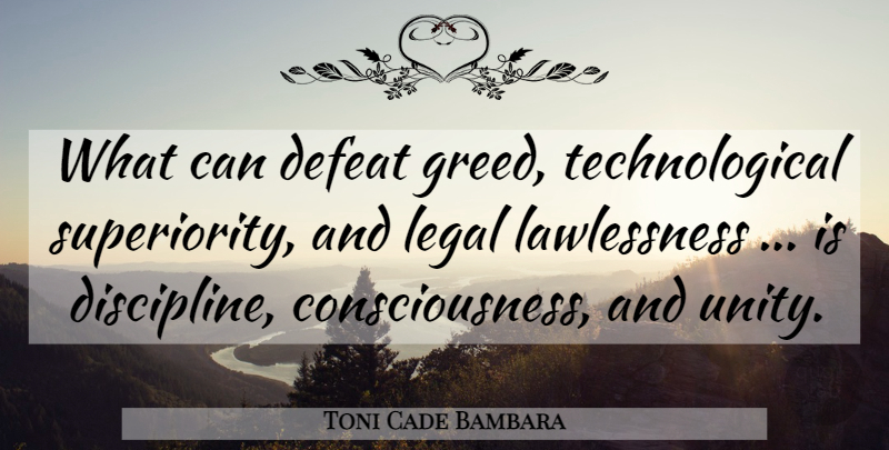 Toni Cade Bambara Quote About Discipline, Greed, Unity: What Can Defeat Greed Technological...