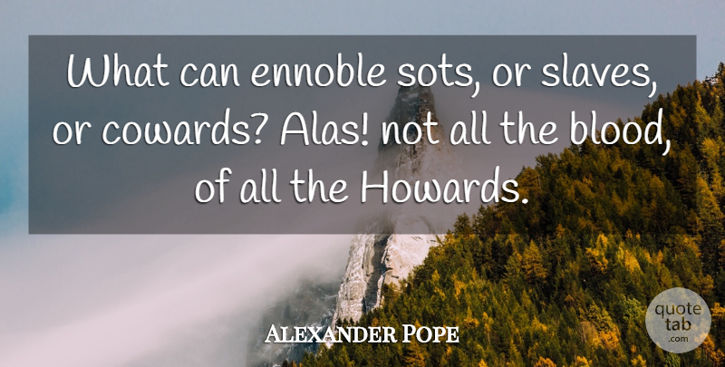 Alexander Pope Quote About Blood, Coward, Ancestry: What Can Ennoble Sots Or...