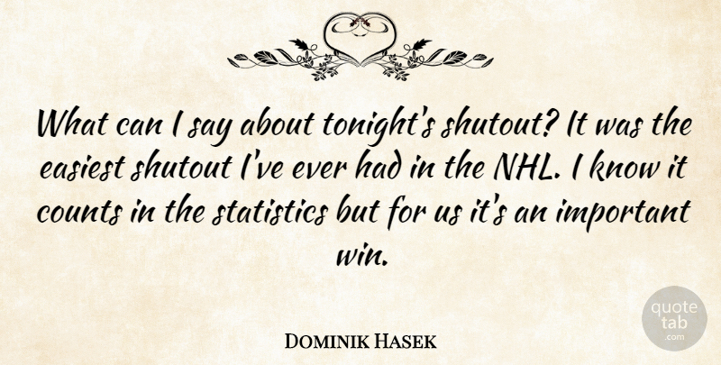 Dominik Hasek Quote About Counts, Easiest, Statistics: What Can I Say About...