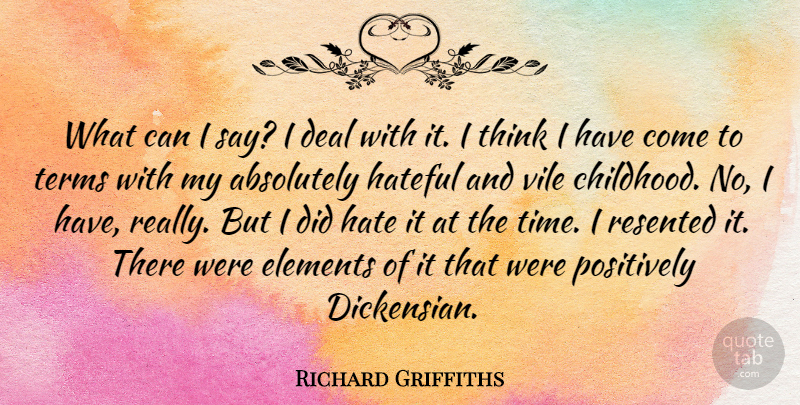 Richard Griffiths Quote About Absolutely, Deal, Elements, Hateful, Positively: What Can I Say I...