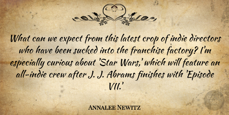 Annalee Newitz Quote About Crew, Crop, Directors, Feature, Finishes: What Can We Expect From...