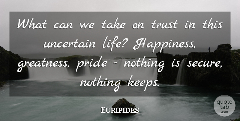 Euripides Quote About Change, Pride, Greatness: What Can We Take On...