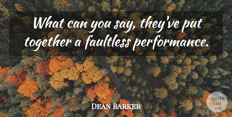 Dean Barker Quote About Faultless, Together: What Can You Say Theyve...