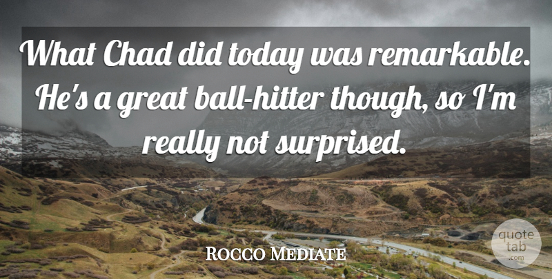 Rocco Mediate Quote About Chad, Great, Today: What Chad Did Today Was...