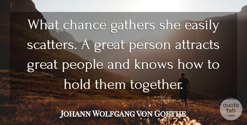 Johann Wolfgang von Goethe Quote About Attracts, Chance, Easily, Gathers, Great: What Chance Gathers She Easily...