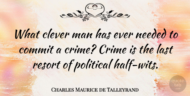 Charles Maurice de Talleyrand Quote About Clever, Men, Political: What Clever Man Has Ever...