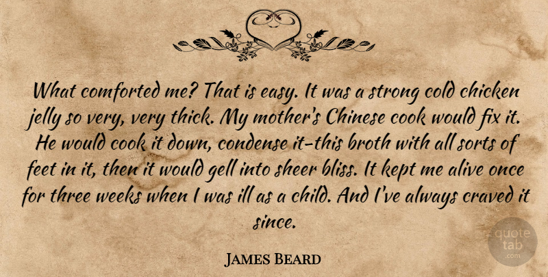 James Beard Quote About Mother, Strong, Children: What Comforted Me That Is...
