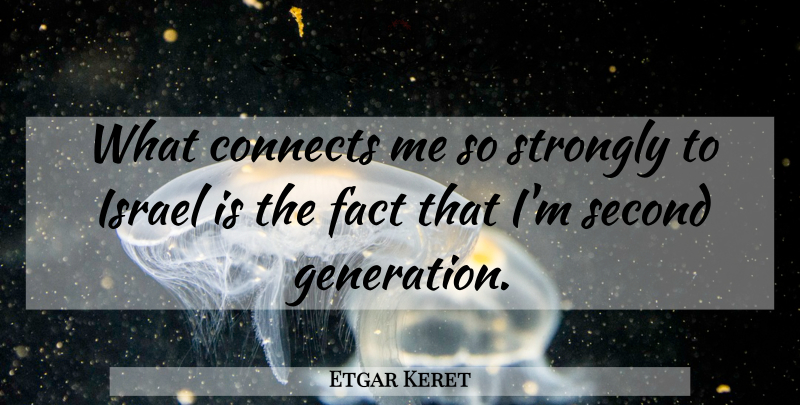 Etgar Keret Quote About Israel, Facts, Generations: What Connects Me So Strongly...