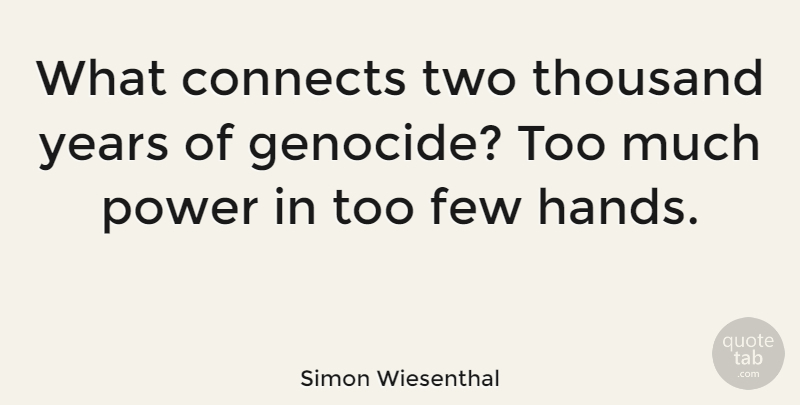 Simon Wiesenthal Quote About Power, Hands, Years: What Connects Two Thousand Years...