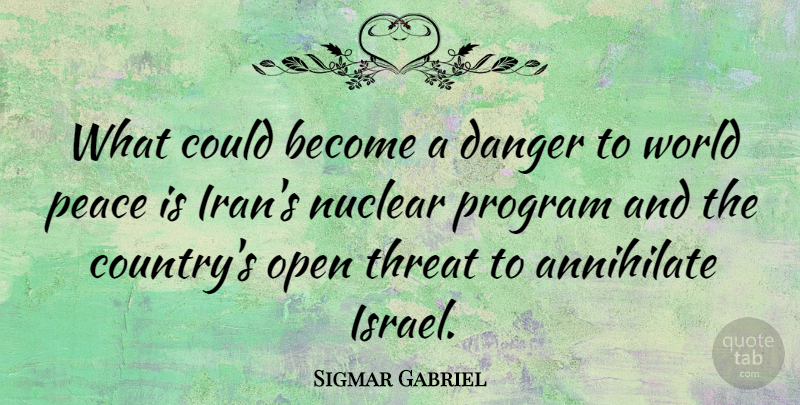 Sigmar Gabriel Quote About Country, Iran, Israel: What Could Become A Danger...