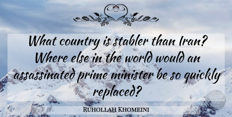Ruhollah Khomeini Quote About Country, Government, Iran: What Country Is Stabler Than...