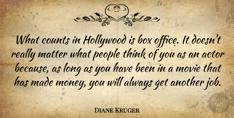 Diane Kruger Quote About Jobs, Thinking, People: What Counts In Hollywood Is...