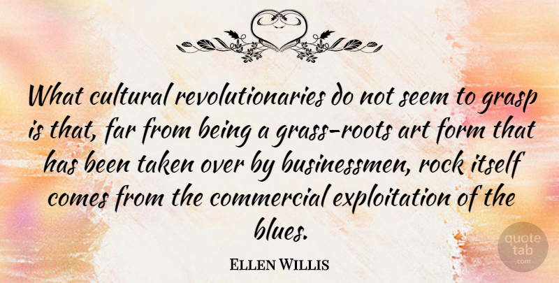 Ellen Willis Quote About Art, Commercial, Cultural, Far, Form: What Cultural Revolutionaries Do Not...