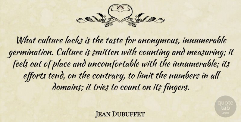 Jean Dubuffet Quote About Numbers, Effort, Trying: What Culture Lacks Is The...