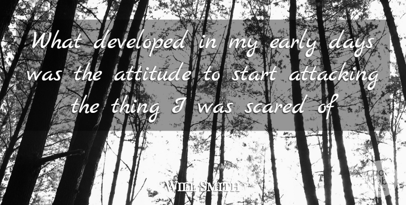 Will Smith Quote About Attitude, Overcoming, Scared: What Developed In My Early...