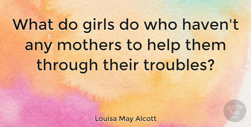 Louisa May Alcott Quote About Girl, Mom, Daughter: What Do Girls Do Who...