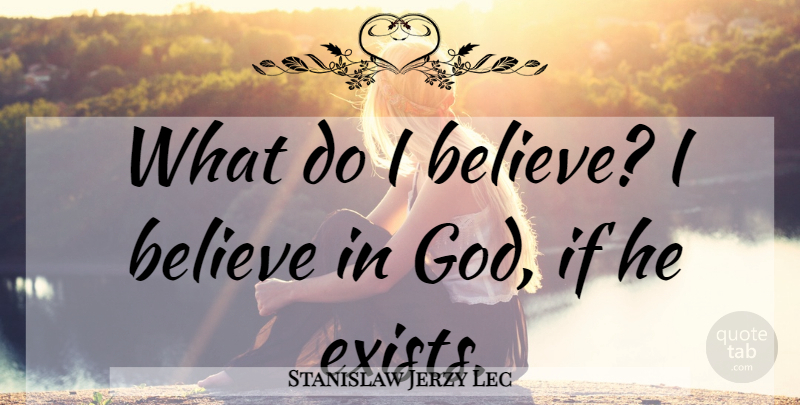 Stanislaw Jerzy Lec Quote About Believe, Atheism, Ifs: What Do I Believe I...