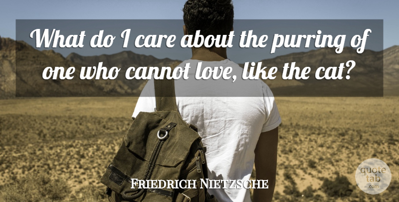 Friedrich Nietzsche Quote About Love, Cat, Care: What Do I Care About...