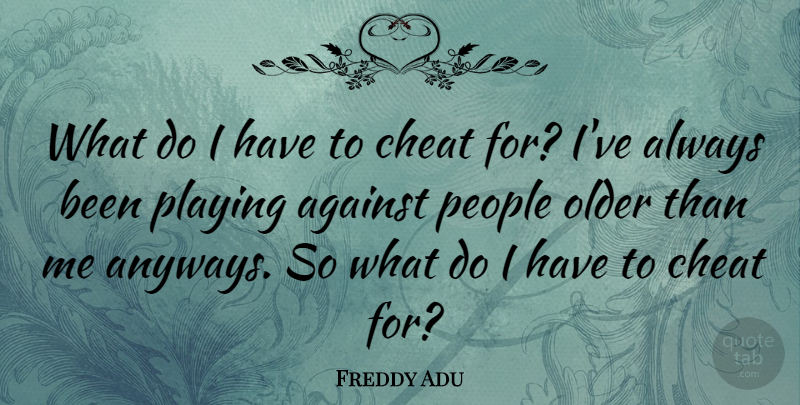Freddy Adu Quote About People, Playing: What Do I Have To...