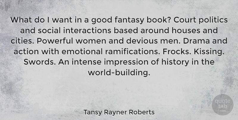 Tansy Rayner Roberts Quote About Action, Based, Court, Drama, Emotional: What Do I Want In...