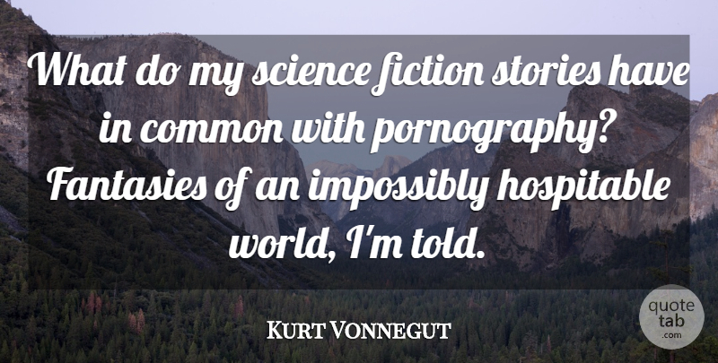 Kurt Vonnegut Quote About Fiction Stories, World, Common: What Do My Science Fiction...